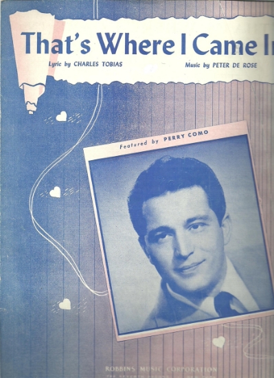 Picture of That's Where I Came In, Charles Tobias & Peter De Rose, recorded by Perry Como, sheet music