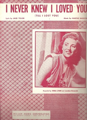 Picture of I Never Knew I Loved You (Till I Lost You), Jack Yellen & Harold Barlow, sung by Vera Lynn, sheet music