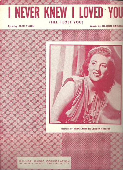 Picture of I Never Knew I Loved You (Till I Lost You), Jack Yellen & Harold Barlow, sung by Vera Lynn