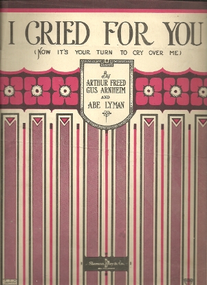 Picture of I Cried for You (Now It's Your Turn to Cry Over Me), Arthur Freed/ Gus Arnheim/ Abe Lyman, sheet music