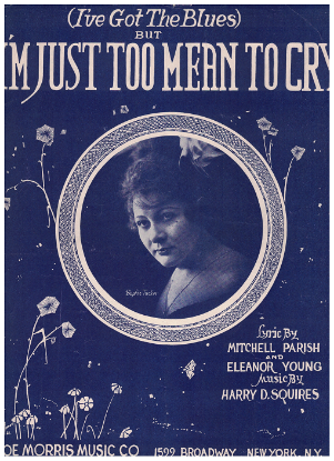 Picture of (I've Got the Blues but...) I'm Just Too Mean to Cry, Mitchell Parish/ Eleanor Young/ Harry D. Squires, sung by Sophie Tucker, sheet music